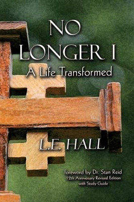 No Longer I: A Life Transformed by L. E. Hall 9781449719401