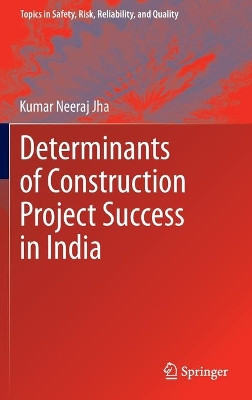 Determinants of Construction Project Success in India by Kumar Neeraj Jha 9789400762558