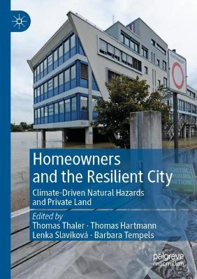 Homeowners and the Resilient City: Climate-Driven Natural Hazards and Private Land by Thomas Thaler 9783031177651