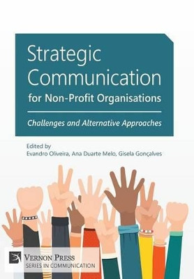 Strategic Communication for Non-Profit Organisations: Challenges and Alternative Approaches by Evandro Oliveira 9781622731947