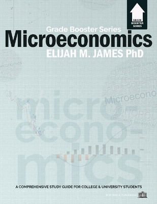 Microeconomics - Grade Booster Series by Elijah M James 9781926716442