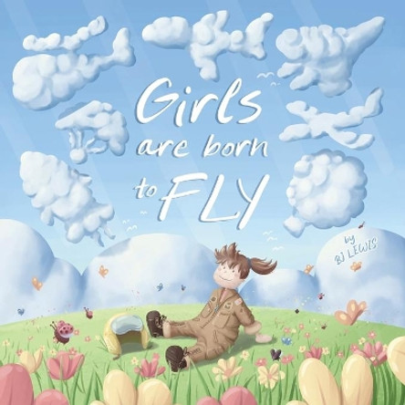 Girls are Born to Fly by Bj Lewis 9798985179507