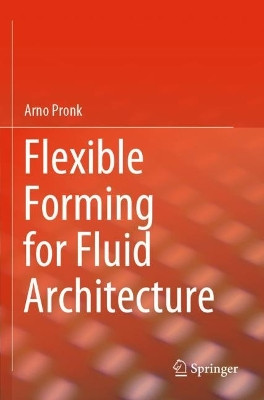 Flexible Forming for Fluid Architecture by Arno Pronk 9783030715533