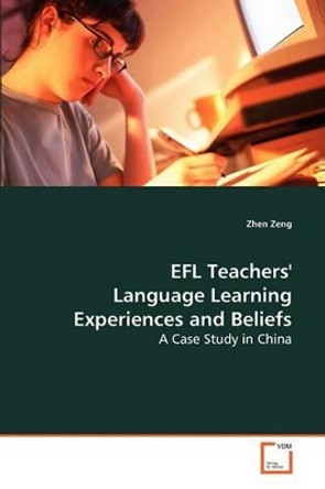 Efl Teachers Language Learning Experiences and Beliefs by Zhen Zeng 9783639079517