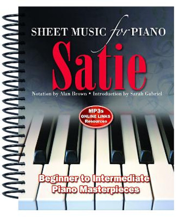 Erik Satie: Sheet Music for Piano: From Beginner to Intermediate; Over 25 masterpieces by Alan Brown