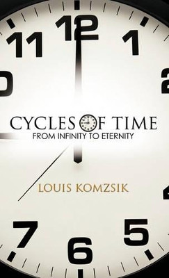 Cycles of Time: From Infinity to Eternity by Louis Komzsik 9781426953378