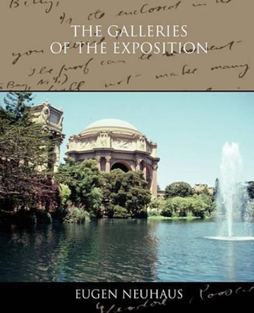 The Galleries of the Exposition by Eugen Neuhaus 9781438574127