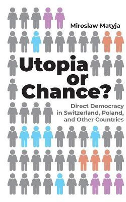 Utopia or Chance?: Direct Democracy in Switzerland, Poland, and Other Countries by Miroslaw Matyja 9783749429103
