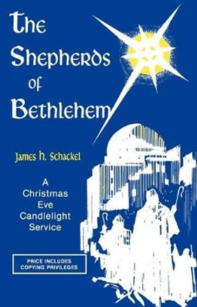 The Shepherds of Bethlehem: A Christmas Eve Candlelight Service by James H Schackel 9781556731440