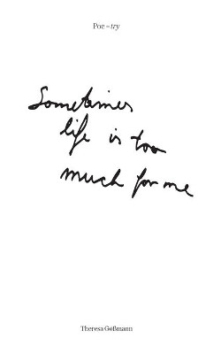 Poe-try: Sometimes life is too much for me by Theresa Goessmann 9783753442365