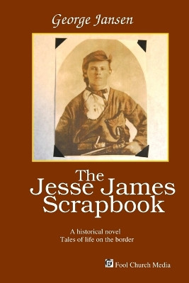 The Jesse James Scrapbook by George Jansen 9781945232008