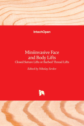 Miniinvasive Face and Body Lifts: Closed Suture Lifts or Barbed Thread Lifts by Nikolay Serdev 9789535111962