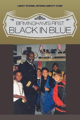 Birmingham's First Black in Blue by Leroy Stover 9781628383591