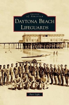 Daytona Beach Lifeguards by Patti Light 9781531643423