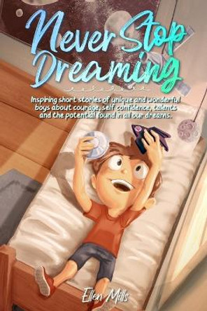Never Stop Dreaming: Inspiring short stories of unique and wonderful boys about courage, self-confidence, and the potential found in all our dreams by Special Art Stories 9791280592354