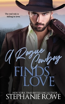 A Rogue Cowboy Finds Love by Stephanie Rowe 9781959845041