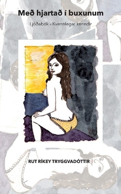 Með hjartað í buxunum: Ljóðabók - Kvennlegar kenndir by Rut Ríkey Tryggvadóttir 9789152776537