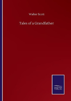 Tales of a Grandfather by Walter Scott 9783846057049