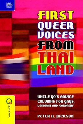 First Queer Voices from Thailand – Uncle Go`s Advice Columns for Gays, Lesbians and Kathoeys by Peter Jackson 9789888083268