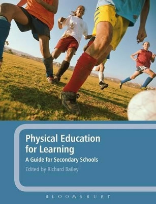 Physical Education for Learning: A Guide for Secondary Schools by Richard Bailey 9781847065025