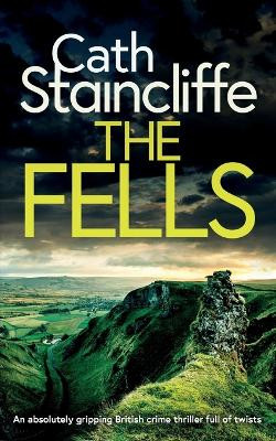 THE FELLS an absolutely gripping British crime thriller full of twists by Cath Staincliffe 9781835265499