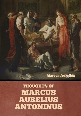 Thoughts of Marcus Aurelius Antoninus by Marcus Aurelius 9798888303146