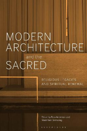 Modern Architecture and the Sacred: Religious Legacies and Spiritual Renewal by Dr Ross Anderson