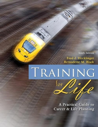 Training for Life: A Practical Guide to Career and Life Planning by Fred J Hecklinger 9781524925093