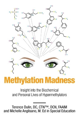 Methylation Madness: Insight into Biochemical and Personal Lives of Hypermethylators by DC Ctn Dulin 9781684569915