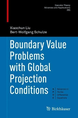 Boundary Value Problems with Global Projection Conditions by Xiaochun Liu 9783319701134