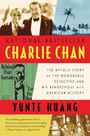 Charlie Chan: The Untold Story of the Honorable Detective and His Rendezvous with American History by Yunte Huang 9780393340396