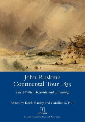 John Ruskin's Continental Tour 1835: The Written Records and Drawings by Keith Hanley 9781781883006