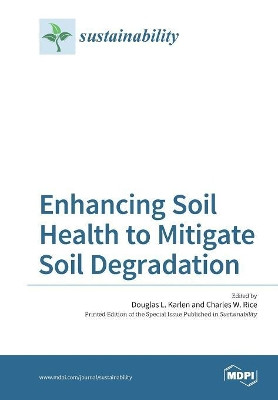 Enhancing Soil Health to Mitigate Soil Degradation by Douglas L Karlen 9783038423584