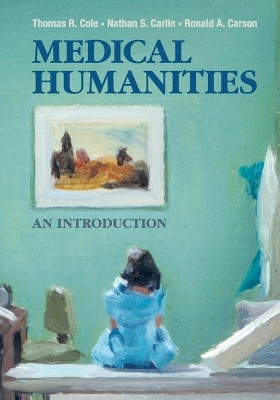 Medical Humanities: An Introduction by Thomas R. Cole 9781107614178