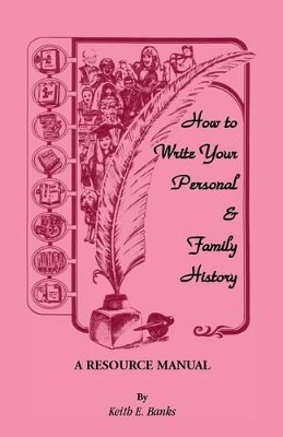 How to Write Your Personal & Family History: A Resource Manual by Keith E Banks 9781556131431