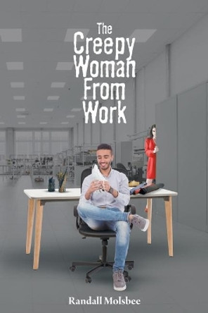 The Creepy Woman from Work by Randall Molsbee 9781645440352