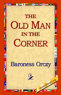 The Old Man in the Corner by Baroness Emmuska Orczy 9781421800103