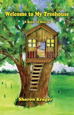 Welcome to My Treehouse: A Book of Stories by Sharon Krager 9781942168478