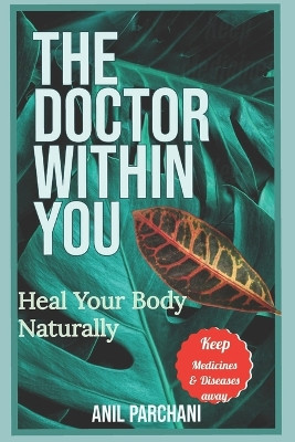 The Doctor Within You: Heal Your Body Naturally by Anil Parchani 9789356206854