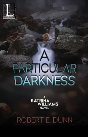 A Particular Darkness, A by ROBERT E. DUNN 9781601838100 A Particular Darkness, A by ROBERT E. DUNN 9781601838100