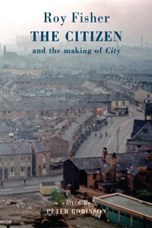 The Citizen: and the making of 'City' by Roy Fisher