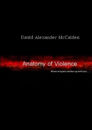 Anatomy of Violence by David Alexander Mccalden 9781291964332