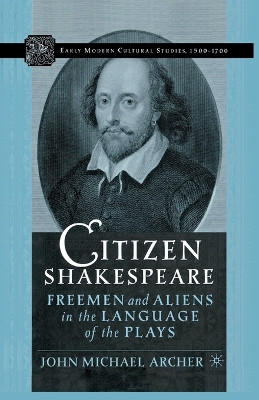 Citizen Shakespeare: Freemen and Aliens in the Language of the Plays by J. Archer 9781349529704