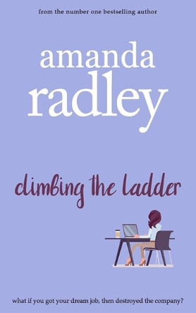 Climbing the Ladder: A feel-good office romcom by Amanda Radley 9781912684632