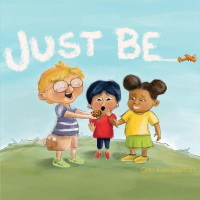 Just Be! by Gary Alan Shockley 9781087894157