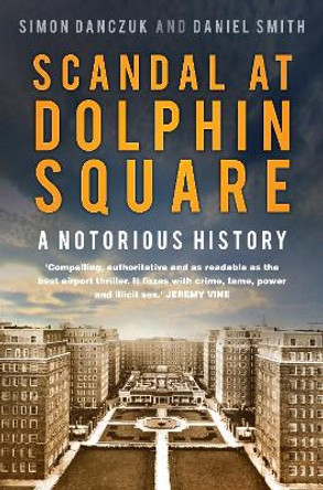 Scandal at Dolphin Square: A Notorious History by Simon Danczuk