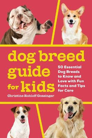 Dog Breed Guide for Kids: 50 Essential Dog Breeds to Know and Love with Fun Facts and Tips for Care by Christine Gossinger