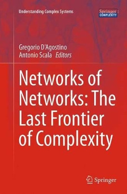 Networks of Networks: The Last Frontier of Complexity by Gregorio D'Agostino 9783319374925