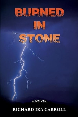 Burned in Stone by Richard Ira Carroll 9781627470704