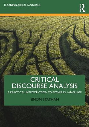 Critical Discourse Analysis: A Practical Introduction to Power in Language by Simon Statham